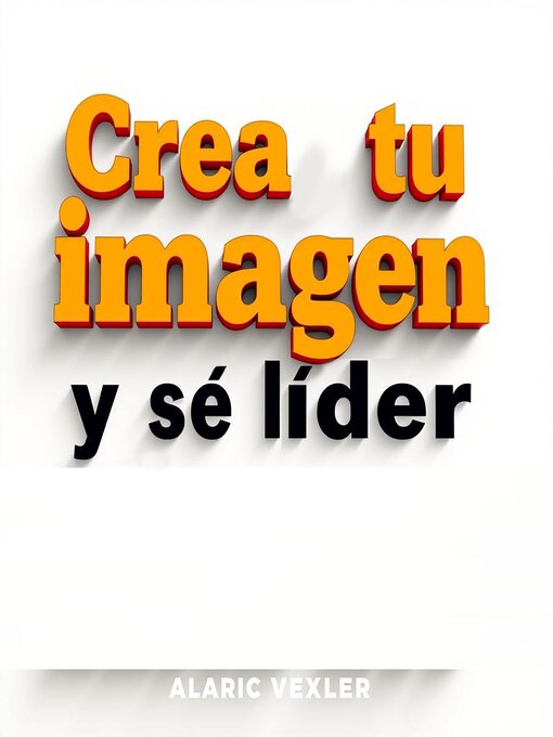 Title details for Crea tu imagen y sé líder by Alaric Vexler - Available